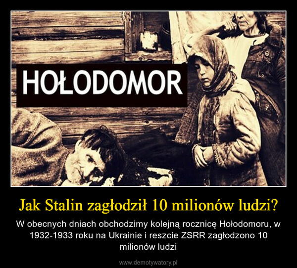 Jak Stalin zagłodził 10 milionów ludzi? – W obecnych dniach obchodzimy kolejną rocznicę Hołodomoru, w 1932-1933 roku na Ukrainie i reszcie ZSRR zagłodzono 10 milionów ludzi 