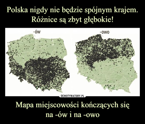 Polska nigdy nie będzie spójnym krajem. Różnice są zbyt głębokie! Mapa miejscowości kończących się
na -ów i na -owo