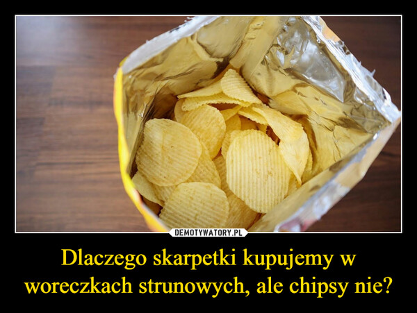 Dlaczego skarpetki kupujemy w woreczkach strunowych, ale chipsy nie? –  