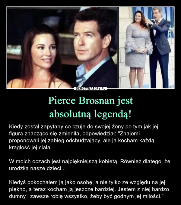 Pierce Brosnan jest
absolutną legendą!