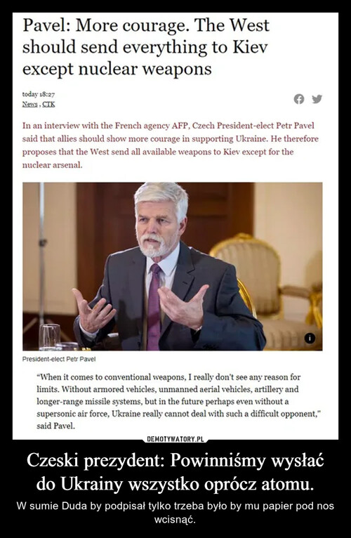 Czeski prezydent: Powinniśmy wysłać do Ukrainy wszystko oprócz atomu.