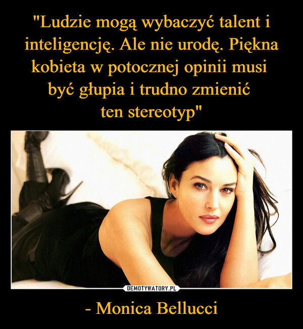 - Monica Bellucci –  