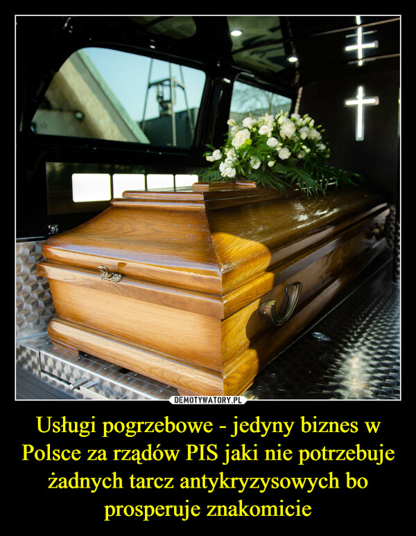 Usługi pogrzebowe - jedyny biznes w Polsce za rządów PIS jaki nie potrzebuje żadnych tarcz antykryzysowych bo prosperuje znakomicie –  A#†