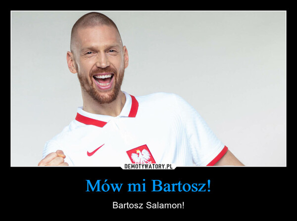 Mów mi Bartosz! – Bartosz Salamon! 