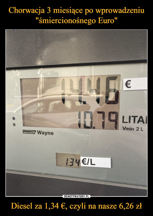 Chorwacja 3 miesiące po wprowadzeniu "śmiercionośnego Euro" Diesel za 1,34 €, czyli na nasze 6,26 zł