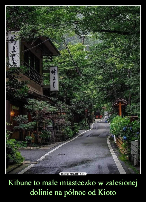Kibune to małe miasteczko w zalesionej dolinie na północ od Kioto –  Fr