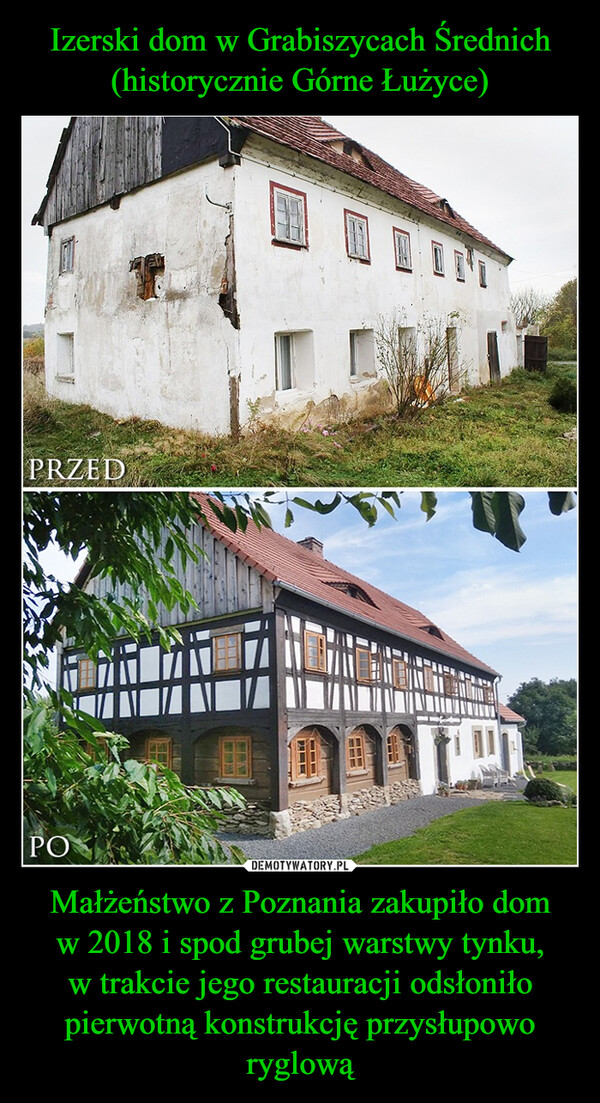 Izerski dom w Grabiszycach Średnich (historycznie Górne Łużyce) Małżeństwo z Poznania zakupiło dom
w 2018 i spod grubej warstwy tynku,
w trakcie jego restauracji odsłoniło pierwotną konstrukcję przysłupowo ryglową