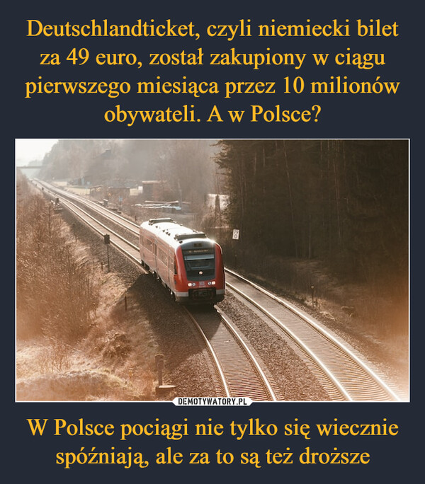 W Polsce pociągi nie tylko się wiecznie spóźniają, ale za to są też droższe –  