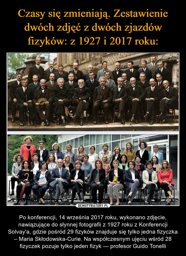  – Po konferencji, 14 września 2017 roku, wykonano zdjęcie, nawiązujące do słynnej fotografii z 1927 roku z Konferencji Solvay'a, gdzie pośród 29 fizyków znajduje się tylko jedna fizyczka – Maria Skłodowska-Curie. Na współczesnym ujęciu wśród 28 fizyczek pozuje tylko jeden fizyk — profesor Guido Tonelli GUD