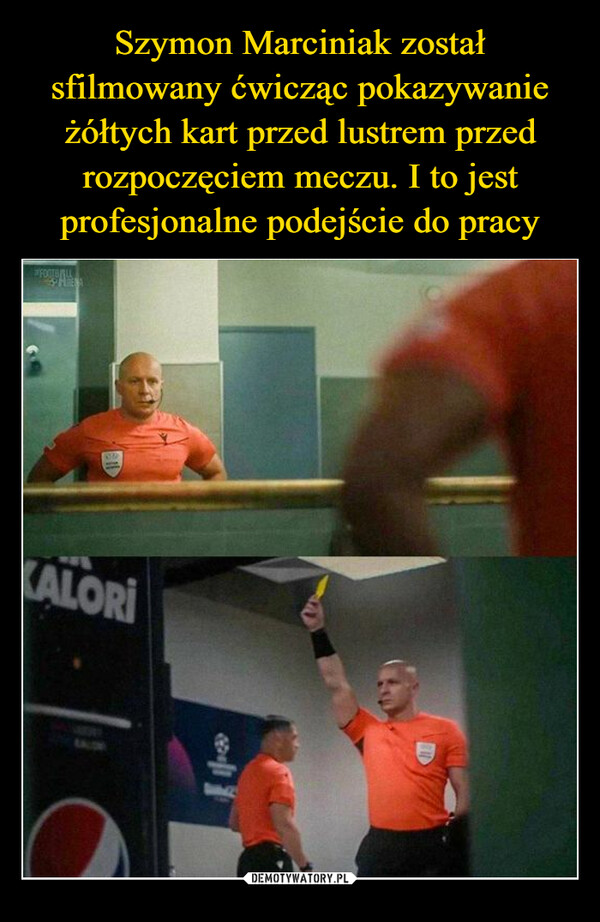 Szymon Marciniak został sfilmowany ćwicząc pokazywanie żółtych kart przed lustrem przed rozpoczęciem meczu. I to jest profesjonalne podejście do pracy