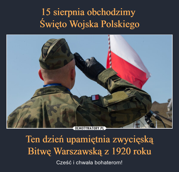 Ten dzień upamiętnia zwycięskąBitwę Warszawską z 1920 roku – Cześć i chwała bohaterom! M