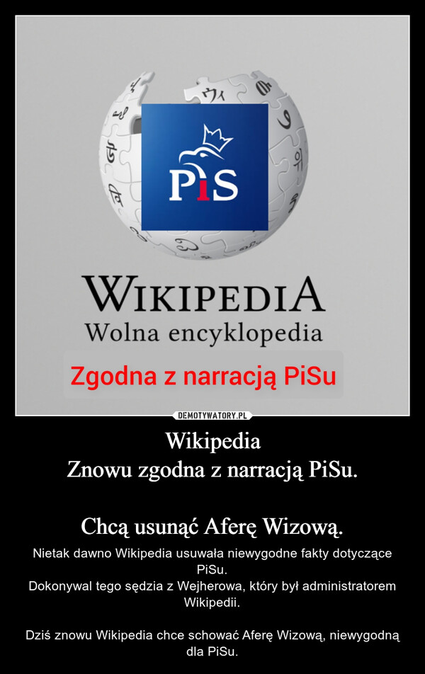 Wikipedia
Znowu zgodna z narracją PiSu.

Chcą usunąć Aferę Wizową.