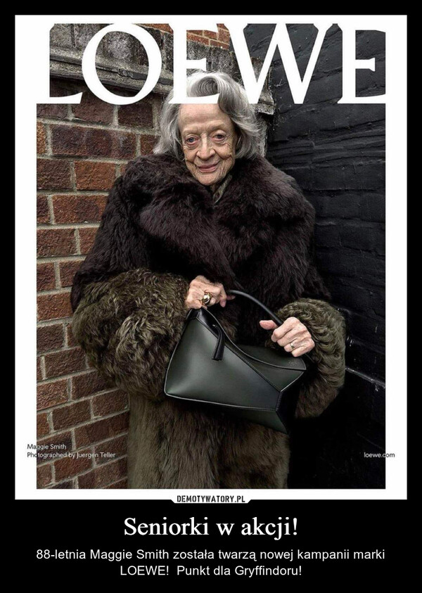 Seniorki w akcji! – 88-letnia Maggie Smith została twarzą nowej kampanii marki LOEWE!  Punkt dla Gryffindoru! LOEWEMaggie SmithPhotographed by Juergen Tellerloewe.com