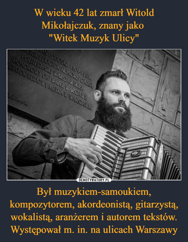 Był muzykiem-samoukiem, kompozytorem, akordeonistą, gitarzystą, wokalistą, aranżerem i autorem tekstów. Występował m. in. na ulicach Warszawy –  ESOR I DOCTOR HONORIS CAUSAAN PODOSKI, 1904-1998,POLITECHNIKI WARSZAWSKIEJ,HONOROWY OBYWATEL WARSZAWYJCJATOR BUDOWY METRA W WARSZAWIE.TEN, 1999 R.DHDKEBFEDFHDEHDFED