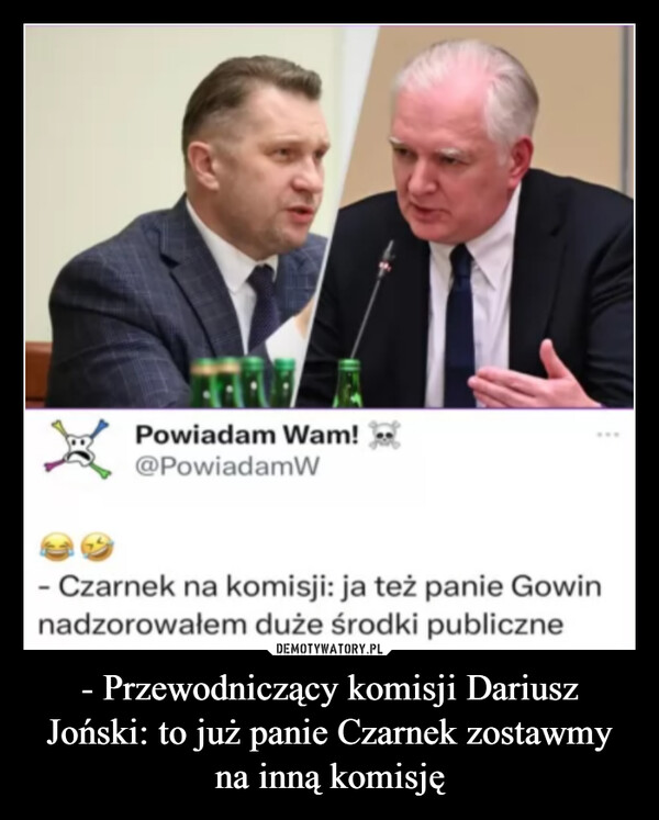 - Przewodniczący komisji Dariusz Joński: to już panie Czarnek zostawmy na inną komisję –  Powiadam Wam!@PowiadamW- Czarnek na komisji: ja też panie Gowinnadzorowałem duże środki publiczne