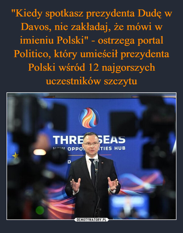 "Kiedy spotkasz prezydenta Dudę w Davos, nie zakładaj, że mówi w imieniu Polski" - ostrzega portal Politico, który umieścił prezydenta Polski wśród 12 najgorszych uczestników szczytu