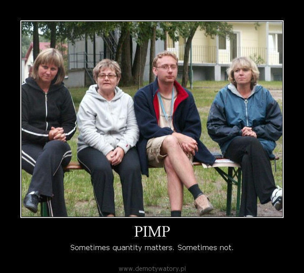 PIMP – Sometimes quantity matters. Sometimes not.  