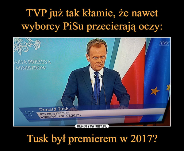 Tusk był premierem w 2017? –  Donald Tusk ówczesny premier